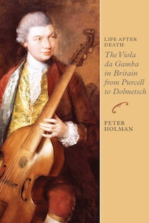 Front cover_Life After Death: The Viola da Gamba in Britain from Purcell to Dolmetsch