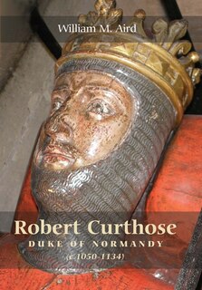 Front cover_Robert `Curthose', Duke of Normandy [c.1050-1134]