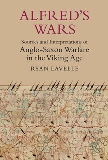 Front cover_Alfred's Wars: Sources and Interpretations of Anglo-Saxon Warfare in the Viking Age