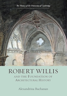 Couverture_Robert Willis (1800-1875)  and the Foundation of Architectural History