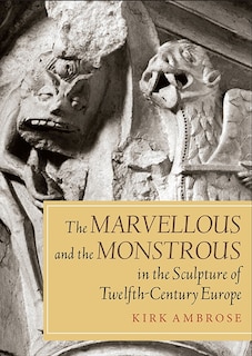 Front cover_The Marvellous and the Monstrous in the Sculpture of Twelfth-Century Europe
