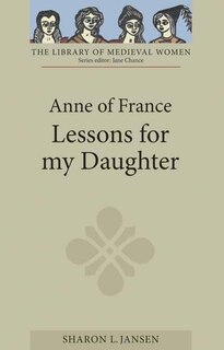 Anne of France: <I>Lessons for my Daughter</I>