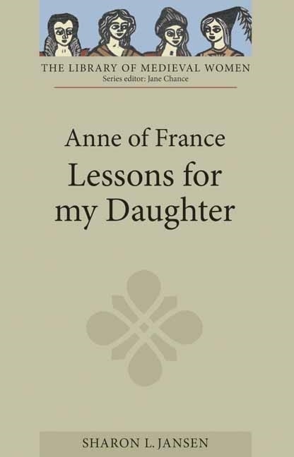 Front cover_Anne of France: <I>Lessons for my Daughter</I>