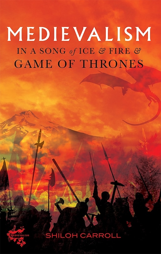 Front cover_Medievalism in <I>A Song of Ice and Fire</I> and <I>Game of Thrones</I>