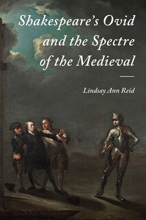 Front cover_Shakespeare's Ovid and the Spectre of the Medieval
