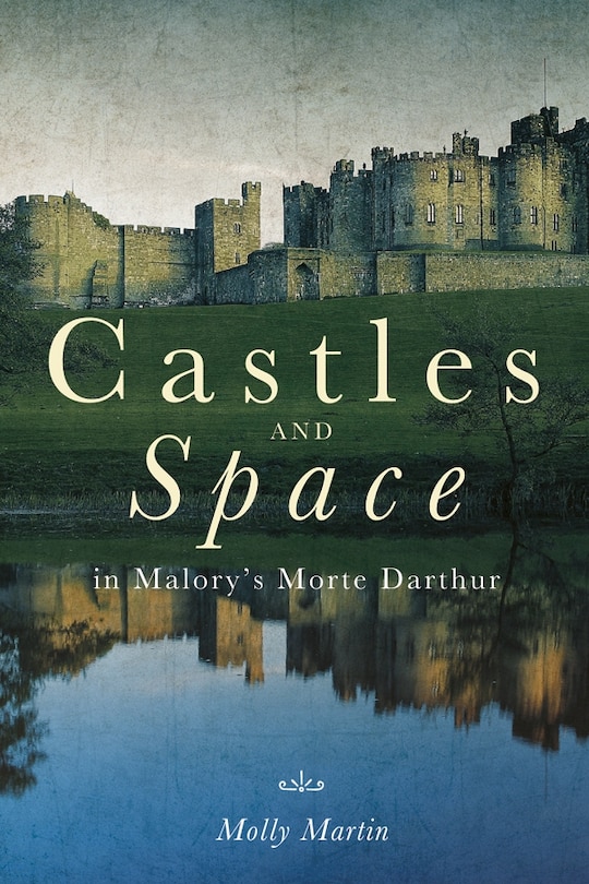 Couverture_Castles and Space in Malory's Morte Darthur