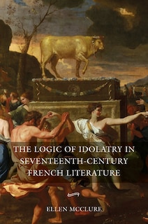 Couverture_The Logic of Idolatry in Seventeenth-Century French Literature