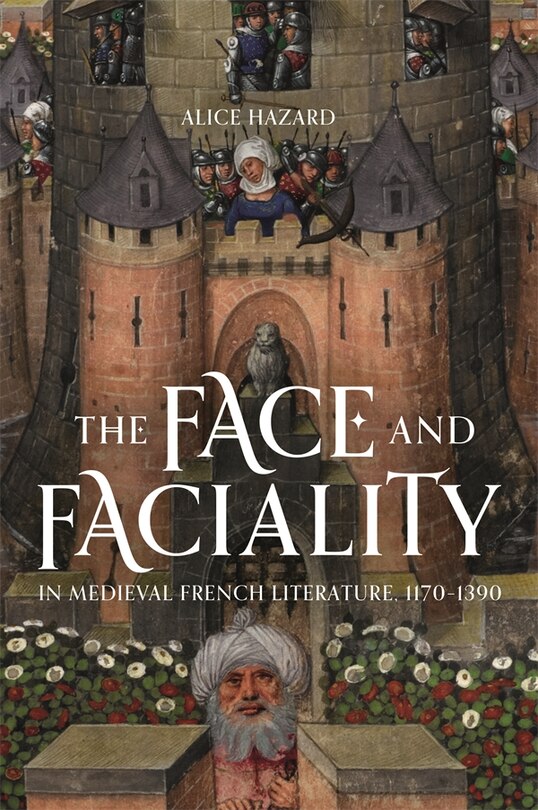 Couverture_The Face and Faciality in Medieval French Literature, 1170-1390