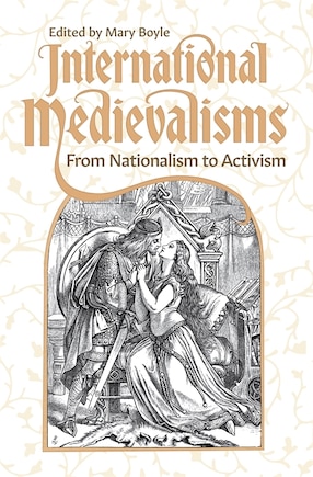 International Medievalisms: From Nationalism to Activism