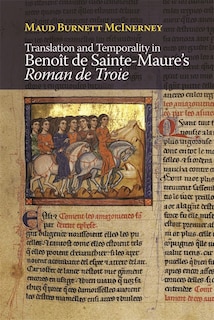 Couverture_Translation and Temporality in Benoît de Sainte-Maure's <I>Roman de Troie</I>