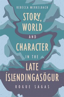 Front cover_Story, World and Character in the Late Íslendingasögur