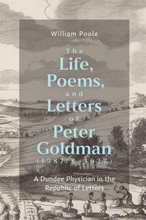 Front cover_The Life, Poems, and Letters of Peter Goldman (1587/8-1627)