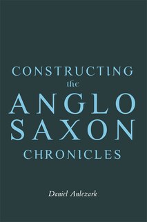 Couverture_Constructing the Anglo-Saxon Chronicles