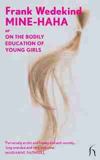 Mine-Haha: or On the Bodily Education of Young Girls by Frank Wedekind