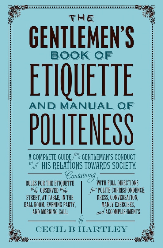 The Gentleman's Book Of Etiquette And Manual Of Politeness