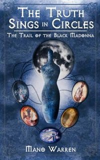 The Truth Sings In Circles: The Trail Of The Black Madonna