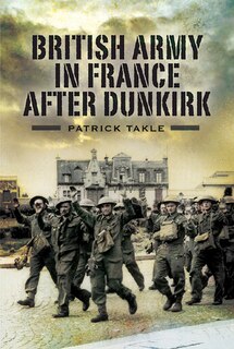 Front cover_The British Army In France After Dunkirk
