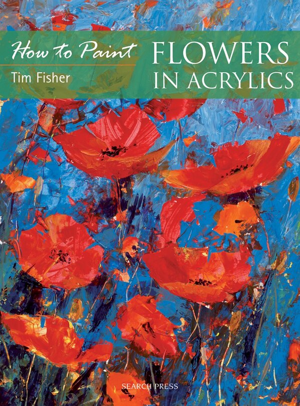 Front cover_How To Paint: Flowers In Acrylics