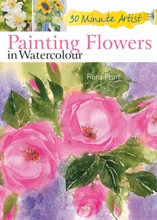 Couverture_30 Minute Artist: Painting Flowers In Watercolour