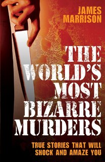 Front cover_The World's Most Bizarre Murders