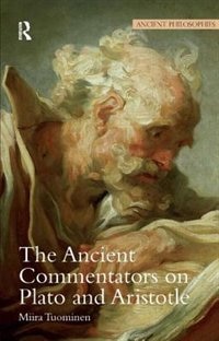 The Ancient Commentators On Plato And Aristotle