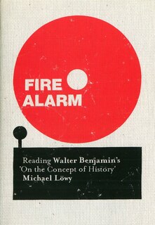 Fire Alarm: Reading Walter Benjamin's 'on The Concept Of History'