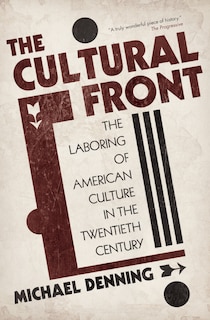 The Cultural Front: The Laboring Of American Culture In The Twentieth Century