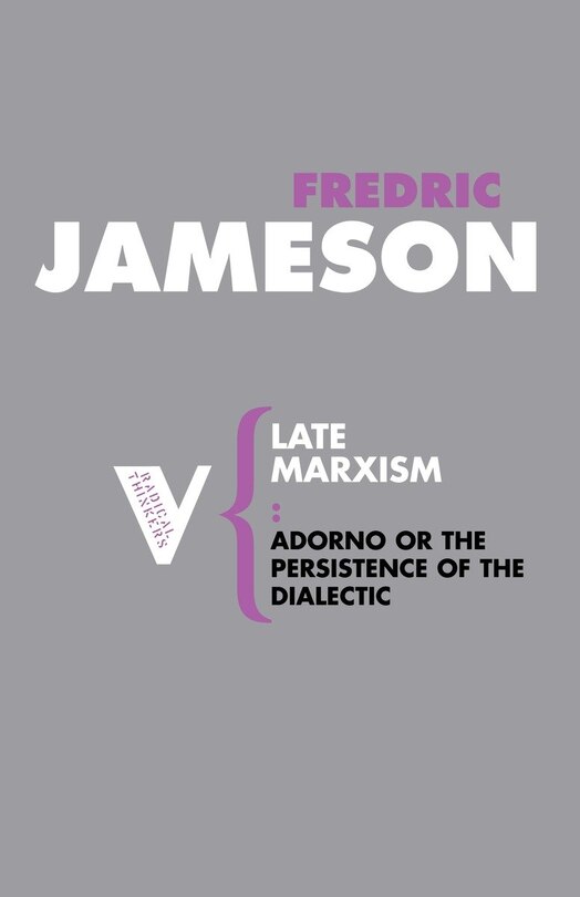 Late Marxism: Adorno, Or, The Persistence Of The Dialectic