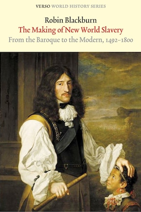 The Making Of New World Slavery: From The Baroque To The Modern, 1492-1800