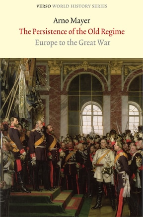 The Persistence Of The Old Regime: Europe To The Great War