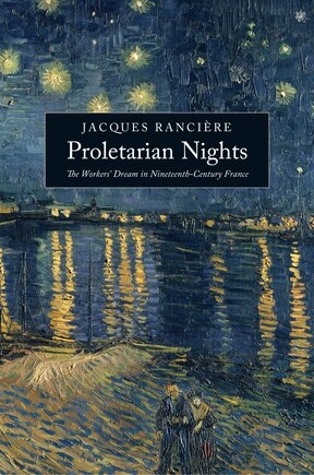 Proletarian Nights: The Workers' Dream In Nineteenth-century France