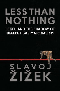 Less Than Nothing: Hegel And The Shadow Of Dialectical Materialism