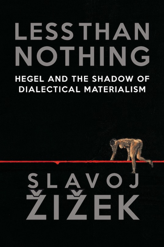 Less Than Nothing: Hegel And The Shadow Of Dialectical Materialism