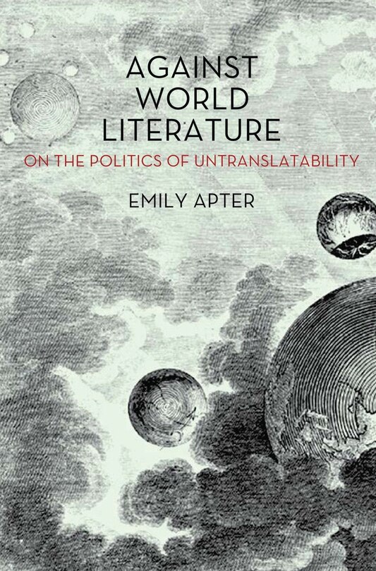 Against World Literature: On The Politics Of Untranslatability