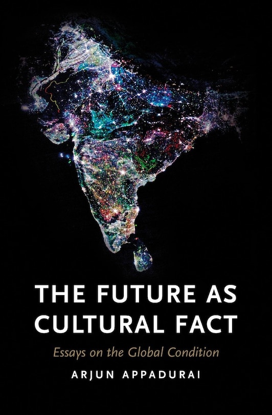 The Future As Cultural Fact: Essays On The Global Condition