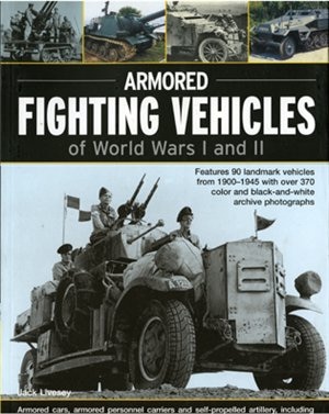 Armoured Fighting Vehicles of World Wars I and II: Features 90 landmark vehicles from 1900-1945 with over 370 color and black-and-white archive photographs. Armored cars, armored personnel carriers and self-propelled artillery, including the Gun Carrier, Jeep, Sturmmrser Tiger Assault Rocket Mortar