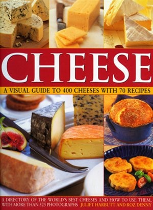 Couverture_Cheese: A Visual Guide to 400 Cheeses with 150 Recipes