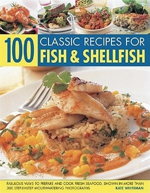 100 Classic Recipes For Fish & Shellfish