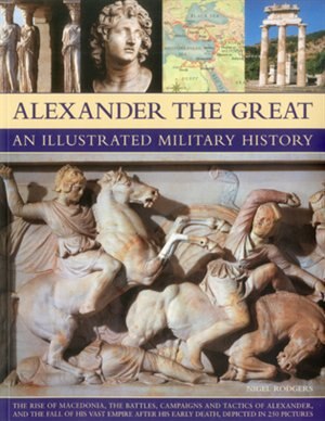 Front cover_Alexander the Great An Illustrated Military History