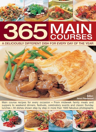 365 Main Courses: A Deliciously Different Dish For Every Day Of The Year