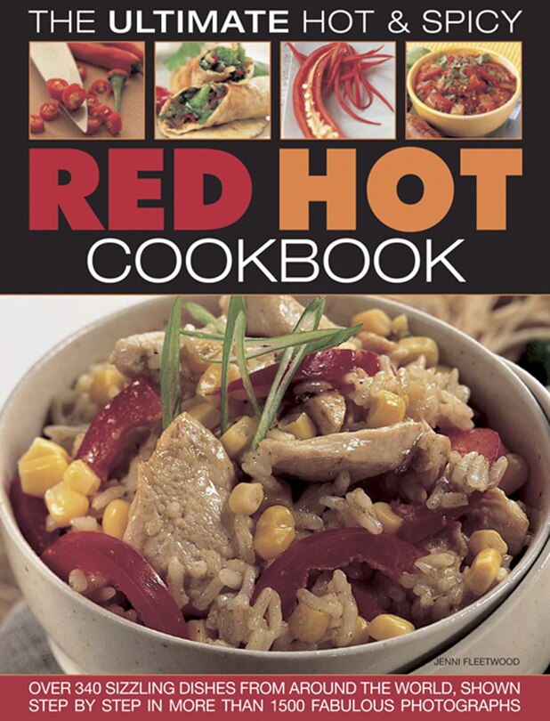 Red Hot! A Cook's Encyclopedia Of Fire And Spice: With Over 400 Recipes From India, The Caribbean, Mexico, Africa, Thailand And All The Spiciest Corners Of The World