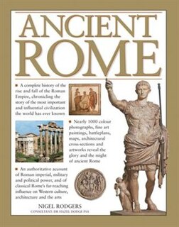 Ancient Rome: A Complete History Of The Rise And Fall Of The Roman Empire, Chronicling The Story Of The Most Impo