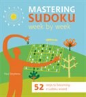 Mastering Sudoku Week by Week: 52 Steps to Becoming a Sudoku Wizard