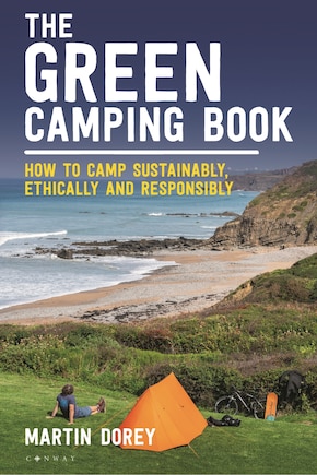 The Green Camping Book: How to camp sustainably, ethically and responsibly