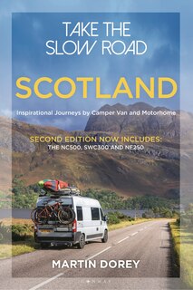 Take the Slow Road: Scotland 2nd Edition: Inspirational Journeys by Camper Van and Motorhome