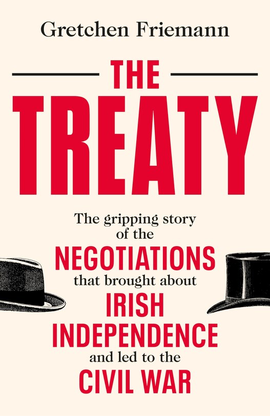 The Treaty: The Gripping Story Of The Negotiations That Brought About Irish Independence And  Led To The Civil