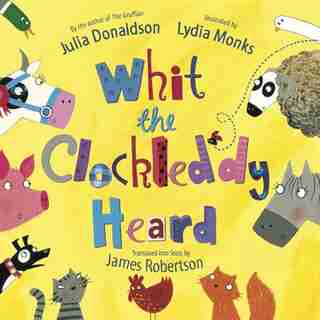 Whit The Clockleddy Heard: What The Ladybird Heard In Scots de Julia Donaldson