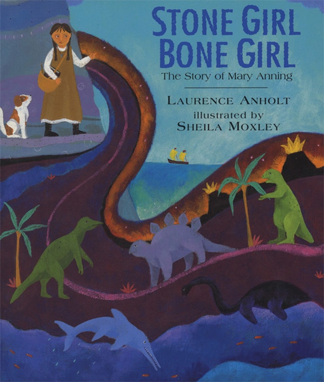 Stone Girl Bone Girl: The Story Of Mary Anning Of Lyme Regis