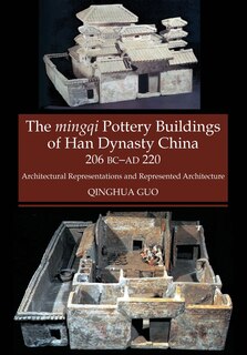 Couverture_The Mingqi Pottery Buildings of Han Dynasty China, 206 BC -AD 220