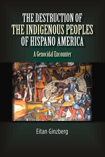 Front cover_The Destruction of the Indigenous Peoples of Hispano America